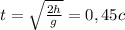 t= \sqrt{ \frac{2h}{g} } =0,45c