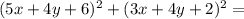 (5x+4y+6)^2+(3x+4y+2)^2=\\&#10;