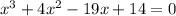 x^{3}+4x^{2}-19x+14=0