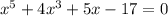 x^{5}+4x^{3}+5x-17=0