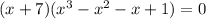 (x+7)(x^3-x^2-x+1)=0