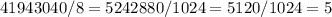 41943040/8=5242880/1024=5120/1024 = 5