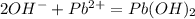 2OH^{-} + Pb^{2+}=Pb(OH)_{2}