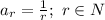 a_r= \frac{1}{r} ; \ r\in N