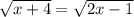 \sqrt{x+4} = \sqrt{2x-1}