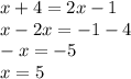 x+4=2x-1\\x-2x=-1-4\\-x=-5\\x=5