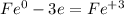 Fe^{0}-3e=Fe^{+3}