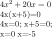 4 x^{2} +20x=0&#10;&#10;4x(x+5)=0&#10;&#10;4x=0; x+5=0;&#10;&#10;x=0 x=-5&#10;