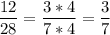 \displaystyle \frac{12}{28}= \frac{3*4}{7*4}=\frac{3}{7}