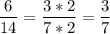 \displaystyle \frac{6}{14}=\frac{3*2}{7*2} =\frac{3}{7}