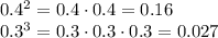 0.4^2=0.4\cdot0.4=0.16&#10;\\\&#10;0.3^3=0.3\cdot0.3\cdot0.3=0.027