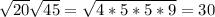 \sqrt{20} \sqrt{45} = \sqrt{4*5*5*9} =30