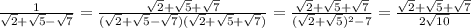 \frac{1}{ \sqrt{2}+ \sqrt{5} - \sqrt{7} } = \frac{\sqrt{2}+ \sqrt{5} + \sqrt{7} }{(\sqrt{2}+ \sqrt{5} - \sqrt{7} )(\sqrt{2}+ \sqrt{5} + \sqrt{7} )} = \frac{\sqrt{2}+ \sqrt{5} + \sqrt{7} }{(\sqrt{2}+ \sqrt{5})^2 - 7 } = \frac{\sqrt{2}+ \sqrt{5} +\sqrt{7} }{2 \sqrt{10} }