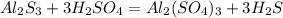 Al_2S_3 + 3H_2SO_4 = Al_2(SO_4)_3 + 3H_2S