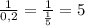 \frac{1}{0,2} = \frac{1}{ \frac{1}{5} } =5