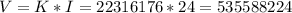 V=K*I=22316176*24=535588224