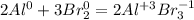 2Al^{0}+3Br_{2}^{0}=2Al^{+3}Br_{3}^{-1}