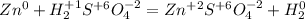 Zn^{0}+H_{2}^{+1}S^{+6}O_{4}^{-2}=Zn^{+2}S^{+6}O_{4}^{-2}+H_{2}^{0}