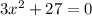 3 x^{2} +27=0