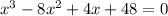 x^3-8x^2+4x+48=0