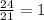 \frac{24}{21} =1