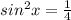 sin^2x= \frac{1}{4}