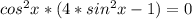 cos^2x*(4*sin^2x-1)=0