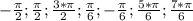 - \frac{ \pi }{2}; \frac{ \pi }{2}; \frac{3* \pi }{2}; \frac{ \pi }{6}; - \frac{ \pi }{6}; \frac{5* \pi }{6}; \frac{7* \pi }{6}