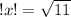 !x!= \sqrt{11}