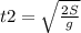 t2= \sqrt{ \frac{2S}{g} }