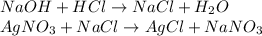 NaOH + HCl \rightarrow NaCl + H_2O \\ AgNO_3 + NaCl \rightarrow AgCl + NaNO_3