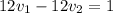 12v_{1}-12v_{2}=1\\&#10;