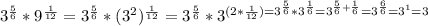 3^{ \frac{5}{6}}*9^{ \frac{1}{12}}= 3^{ \frac{5}{6}}*(3^2)^{ \frac{1}{12}}=3^{ \frac{5}{6}}*3^{(2*{ \frac{1}{12})}=3^{ \frac{5}{6}}*3^{ \frac{1}{6}}=3^{ \frac{5}{6}+ \frac{1}{6}}=3^ \frac{6}{6} =3^1=3