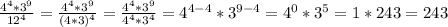 \frac{4^4*3^9}{12^4} = \frac{4^4*3^9}{(4*3)^4}=\frac{4^4*3^9}{4^4*3^4}=4^{4-4}*3^{9-4}=4^0*3^5=1*243=243