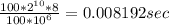 \frac{100*2^{10}*8}{100* 10^{6} }=0.008192sec