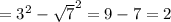 = 3^{2}- \sqrt{7} ^{2}=9-7=2