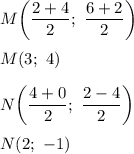 M \bigg (\dfrac{2 + 4}{2}; \ \dfrac{6 + 2}{2} \bigg ) \\ \\ &#10;M (3; \ 4) \\ \\ &#10;N\bigg (\dfrac{4 + 0}{2}; \ \dfrac{2 - 4}{2} \bigg ) \\ \\ &#10;N(2; \ -1)