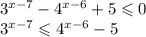 3^{x-7} - 4^{x-6} + 5 \leqslant 0\\3^{x-7} \leqslant 4^{x-6} - 5