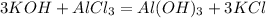 3KOH+AlCl_3 = Al(OH)_3+3KCl