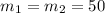 m _{1} =m _{2} =50