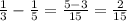 \frac{1}{3}- \frac{1}{5} = \frac{5-3}{15} = \frac{2}{15}