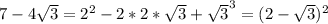 7-4 \sqrt{3} = 2^2-2*2* \sqrt{3}+ \sqrt{3}^3=(2- \sqrt{3} )^2