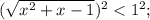 (\sqrt{x^2+x-1})^2<1^2;