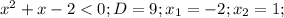 x^2+x-2<0;D=9;x_1=-2;x_2=1;