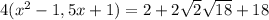 4( x^{2} -1,5x+1) = 2 +2\sqrt{2}\sqrt{18} +18