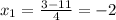 x_{1}= \frac{3-11}{4} =-2