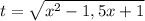 t= \sqrt{x^{2}-1,5x+1}