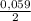 \frac{0,059}{2}