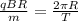 \frac{qBR}{m} = \frac{2 \pi R}{T}