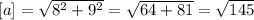 [a]= \sqrt{ 8^{2}+ 9^{2} } = \sqrt{64+81}= \sqrt{145}